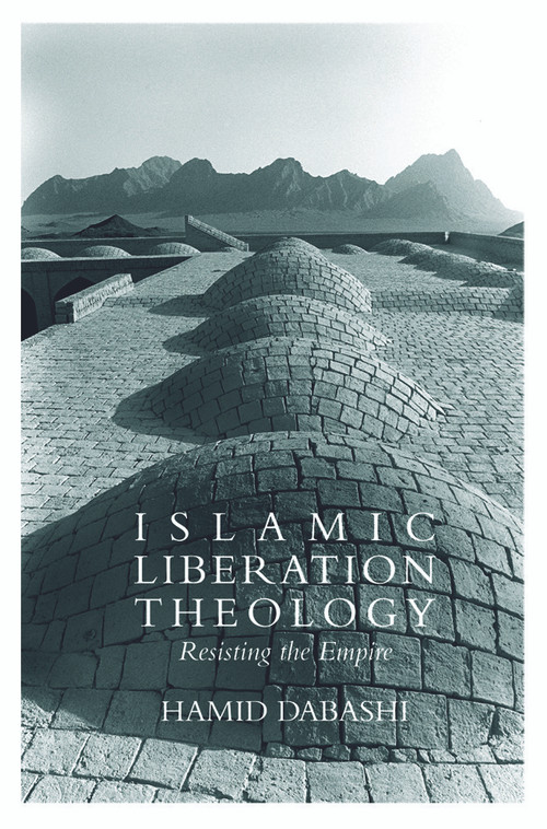 Islamic Liberation Theology (Resisting the Empire) by Hamid Dabashi, 9780415771559