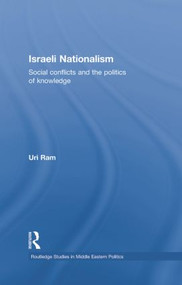 Israeli Nationalism (Social conflicts and the politics of knowledge) - 9781138788749 by Uri Ram, 9781138788749