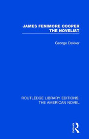 James Fenimore Cooper the Novelist - 9781138298774 by George Dekker, 9781138298774