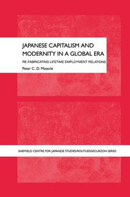 Japanese Capitalism and Modernity in a Global Era (Refabricating Lifetime Employment Relations) by Peter Matanle, 9781138992801
