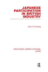 Japanese Participation in British Industry by John Dunning, 9780415845427