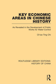 Key Economic Areas in Chinese History (As Revealed in the Development of Public Works for Water-Control) - 9781138316836 by Ch'ao-Ting Chi, 9781138316836