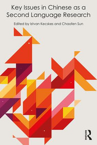 Key Issues in Chinese as a Second Language Research by Istvan Kecskes, Chaofen Sun, 9781138960534