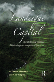 Landesque Capital (The Historical Ecology of Enduring Landscape Modifications) by N Thomas Håkansson, Mats Widgren, 9781611323870