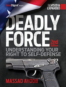 Deadly Force: Understanding Your Right to Self-Defense, 2nd edition by Massad Ayoob, 9781951115852