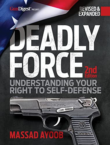 Deadly Force: Understanding Your Right to Self-Defense, 2nd edition by Massad Ayoob, 9781951115852