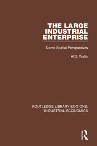 The Large Industrial Enterprise (Some Spatial Perspectives) by H.D. Watts, 9781138571082