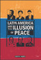 Latin America and the Illusion of Peace by David R. Mares, 9780415638463
