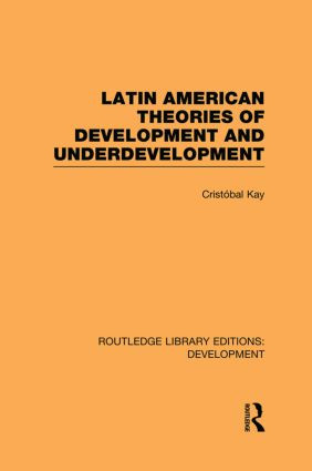 Latin American Theories of Development and Underdevelopment by Cristóbal Kay, 9780415852456