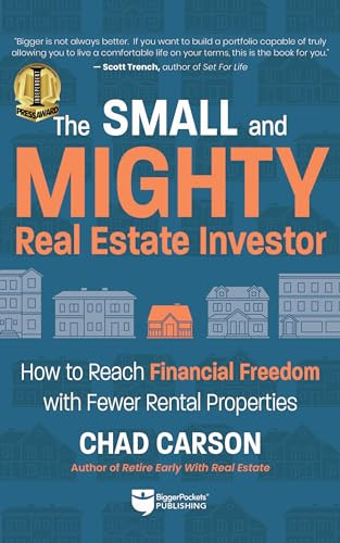 Small and Mighty Real Estate Investor (How to Reach Financial Freedom with Fewer Rental Properties) by Chad Carson, John Schaub, 9781960178008