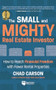 Small and Mighty Real Estate Investor (How to Reach Financial Freedom with Fewer Rental Properties) by Chad Carson, John Schaub, 9781960178008