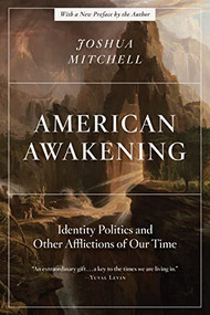 American Awakening (Identity Politics and Other Afflictions of Our Time) - 9781641772822 by Joshua Mitchell, 9781641772822