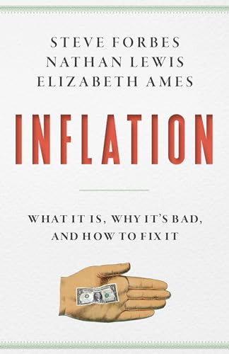 Inflation (What It Is, Why It's Bad, and How to Fix It) by Steve Forbes, Nathan Lewis, Elizabeth Ames, 9781641772433