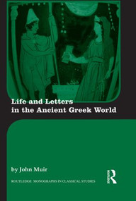 Life and Letters in the Ancient Greek World by John Muir, 9780415518376