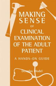 Making Sense of Clinical Examination of the Adult Patient: A Hands on Guide by Douglas Model, 9780340928240