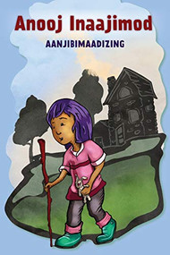 Anooj Inaajimod (Ojibwa Edition) by Aanjibimaadizing, Anton Treuer, Michael Sullivan Sr., Jonathan Thunder, 9781681341781