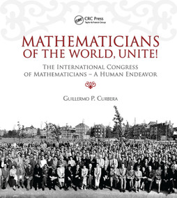 Mathematicians of the World, Unite! (The International Congress of Mathematicians--A Human Endeavor) by Guillermo Curbera, 9780367385965