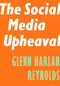 The Social Media Upheaval by Glenn Harlan Reynolds, 9781641770835