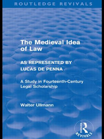 The Medieval Idea of Law as Represented by Lucas de Penna (Routledge Revivals) by Walter Ullmann, 9780415578530
