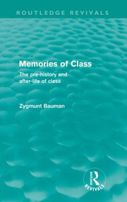 Memories of Class (Routledge Revivals) (The Pre-history and After-life of Class) by Zygmunt Bauman, 9780415573016