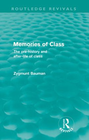 Memories of Class (Routledge Revivals) (The Pre-history and After-life of Class) by Zygmunt Bauman, 9780415573016