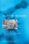 A Gift of Freedom (How the John M. Olin Foundation Changed America) by John J. Miller, 9781641772969