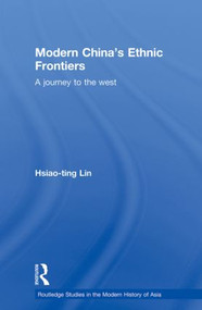 Modern China's Ethnic Frontiers (A Journey to the West) - 9780415855402 by Hsiao-ting Lin, 9780415855402