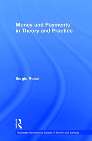 Money and Payments in Theory and Practice by Sergio Rossi, 9781138806207