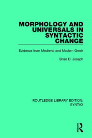Morphology and Universals in Syntactic Change (Evidence from Medieval and Modern Greek) by Brian D. Joseph, 9781138699953