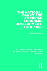 The National Banks and American Economic Development, 1870-1900 - 9781138088832 by Helen Hill Updike, 9781138088832