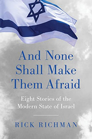 And None Shall Make Them Afraid (Eight Stories of the Modern State of Israel) by Rick Richman, 9781641772747