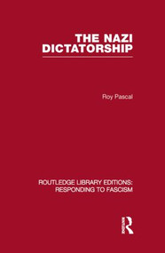 The Nazi Dictatorship (RLE Responding to Fascism) by Roy Pascal, 9780415851275
