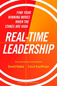 Real-Time Leadership (Find Your Winning Moves When the Stakes Are High) by David Noble, Carol Kauffman, Marshall Goldsmith, 9781647823931