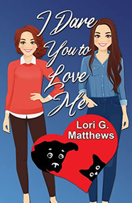 I Dare You To Love Me by Lori G. Matthews, 9781642473896