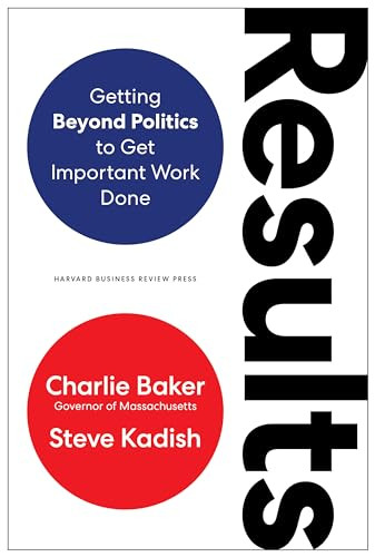Results (Getting Beyond Politics to Get Important Work Done) by Charlie Baker, Steve Kadish, 9781647821807