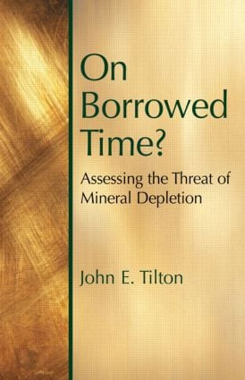 On Borrowed Time (Assessing the Threat of Mineral Depletion) by John E. Tilton, 9781891853579