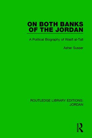 On Both Banks of the Jordan (A Political Biography of Wasfi al-Tall) - 9781138634725 by Asher Susser, 9781138634725