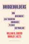 Bridgebuilders (How Government Can Transcend Boundaries to Solve Big Problems) by William D. Eggers, Donald F. Kettl, 9781647825119