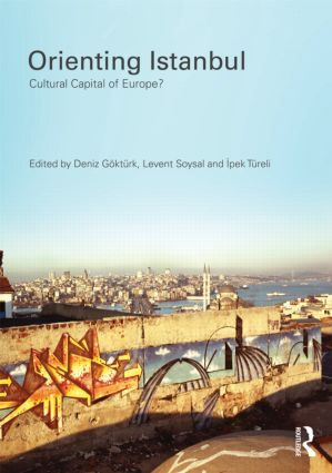 Orienting Istanbul (Cultural Capital of Europe?) by Deniz Göktürk, Levent Soysal, Ipek Tureli, 9780415580113