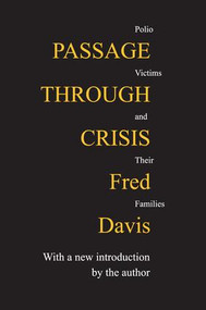 Passage Through Crisis (Polio Victims and Their Families) by Fred Davis, 9780887388538