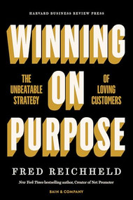 Winning on Purpose (The Unbeatable Strategy of Loving Customers) by Fred Reichheld, Darci Darnell, Maureen Burns, 9781647821784