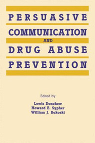 Persuasive Communication and Drug Abuse Prevention - 9780415516242 by Lewis Donohew, Howard E. Sypher, William J. Bukoski, 9780415516242