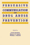 Persuasive Communication and Drug Abuse Prevention - 9780415516242 by Lewis Donohew, Howard E. Sypher, William J. Bukoski, 9780415516242