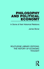 Philosophy and Political Economy (In Some of Their Historical Relations) by James Bonar, 9781138243897