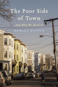 The Poor Side of Town (And Why We Need It) by Howard A. Husock, 9781641772020