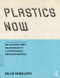 Plastics Now (On Architecture's Relationship to a Continuously Emerging Material) by Billie Faircloth, 9781138804517