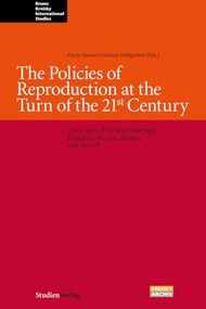 The Policies of Reproduction at the Turn of the 21st Century (The Cases of Finland, Portugal, Romania, Russia, Austria, and the Us) by Maria Mesner, Heidi Niederkofler, Gudrun Wolfgruber, 9783706540889