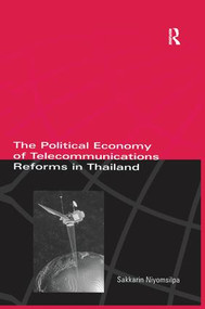 The Political Economy of Telecommunicatons Reforms in Thailand - 9781138978751 by Sakkarin Niyomsilpa, 9781138978751