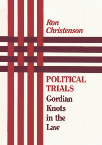 Political Trials (Gordian Knots in the Law) by Ron Christenson, 9780887387760