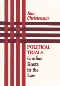 Political Trials (Gordian Knots in the Law) by Ron Christenson, 9780887387760